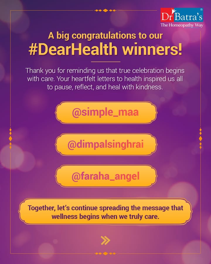 💛 Because every promise to health is a step towards healing.

Each of you who joined the #DearHealth contest reminded us that wellness isn’t just about being free from illness — it’s about listening, caring, and healing with compassion. 🌿

Your heartfelt letters to health became stories of reflection, resilience, and hope — echoing the belief that at Dr Batra’s®, healing truly begins with care.

✨ Congratulations to our winners for inspiring thousands to embrace homeopathy for better health and celebrate The Homeopathy Way — where care, connection, and cure walk hand in hand.

Because at Dr Batra’s®, healing isn’t just treatment — it’s a journey of trust, love, and hope. 💙

{Dr Batra’s®, Dear Health contest, homeopathy healing, holistic wellness, health and happiness, healing begins with care, wellness with compassion, letters to health, homeopathy for better health, wellness journey, The Homeopathy Way, preventive healthcare, emotional wellness, natural healing, healthcare with heart}
.
.
#DrBatras #DrBatrasHealthcare #DearHealth #ContestWinners #TheHomeopathyWay #WellnessWithCare #HolisticHealing #HealingBeginsWithCare #HomeopathyHealing #HealthIsWealth #HealthAndHappiness #BetterHealthWithCare #HealingWithKindness #HomeopathyForAll #HealthyLiving #WellnessJourney #HealthcareWithHeart #NaturalHealing #AbJeetoJaddSe #DrBatrasIndia