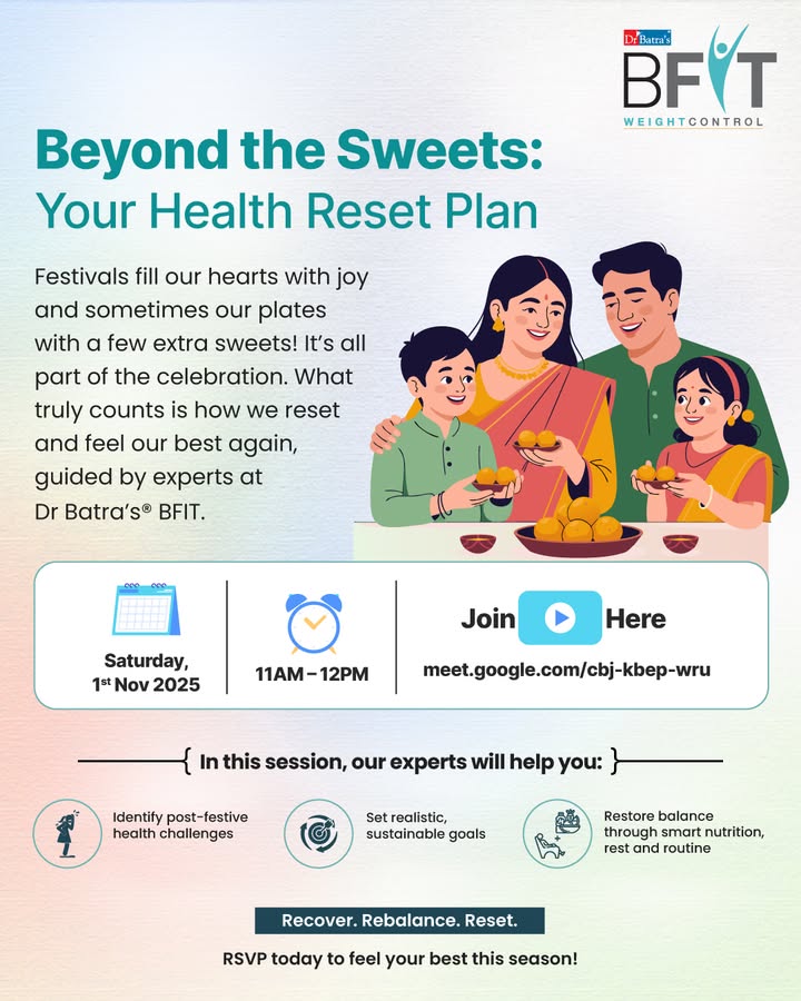 Festivals bring joy, sweets, and a few missed routines 🍬✨
Now it’s time to reset — with balance, not restriction. 🌿

Join Dr Batra’s® BFIT for Beyond the Sweets: Your Health Reset Plan and learn how to:
✅ Identify post-festive challenges
✅ Reset with realistic, sustainable goals
✅ Rebuild balance through nourishment, rest & hydration

📅 Saturday, 1 Nov 2025
🕚 11:00 AM – 12:00 PM (IST)
💻 Google Meet: meet.google.com/cbj-kbep-wru

Let’s take this step together — stronger, lighter & ready for the season ahead! 💪🌟

#DrBatras #DrBatrasHealthcare #DrBatrasBFIT #BFIT #BFITCommunitySession #CommunitySession #BFITWeightControl #DrBatrasBFITWeightControl #WeightManagement #Fitness #WeightLoss #HealthReset #WellnessJourney #HealthyHabits #PostFestiveReset #HealthyLifestyle #FestiveRecovery  #HolisticHealth #FitnessMotivation