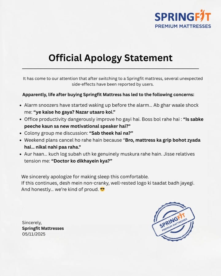 We sincerely apologize 😅
Springfit mattresses are making people too comfortable!
Early risers, happy mornings, and canceled weekend plans — all thanks to us.
Sorry (not sorry) for the best sleep ever! 😎

#OfficialApology #SpringfitMattress #TooComfortable #SorryNotSorry #PremiumMattress #Mattress #Trend #NewTrend #NeendNahiUdegi